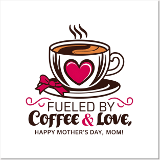 Fueled by Coffee and Love Happy mother's day Mom | Mother's day | Mom lover gifts Posters and Art